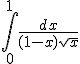 \int_{0}^{1}\frac{dx}{(1-x)\sqrt{x}}